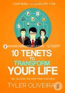10 Tenets To Transform Your Life: Happiness, Time, Success, And Everything In Between