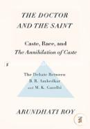 The Doctor and the Saint: Caste, Race, and Annihilation of Caste: The Debate Between B. R. Ambedkar and M. K. Gandhi
