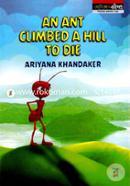 An Ant Climbed A Hill To Die