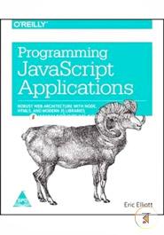 Programming JavaScript Applications: Robust Web Architecture with Node, HTML5, and Modern JS Libraries