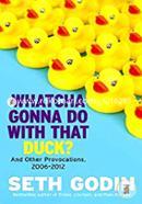 Whatcha Gonna Do with That Duck?: And Other Provocations, 2006-2012