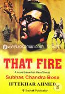 That Fire (A Novel Based On Life Of Netaji Subas Chandra Bose)