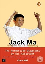 Jack Ma The Authorized Biography by his Assistant (Founder and Ceo of the Alibaba Group)