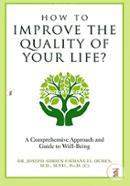 How to Improve the Quality of Your Life?: A Comprehensive Approach and Guide to Well-Being