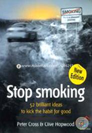 Stop Smoking: Kick The Habit For Good (52 Brilliant Ideas - One Good Idea Can Change Your Life