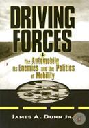 Driving Forces: The Automobile, Its Enemies, and the Politics of Mobility
