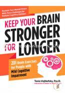 Keep Your Brain Stronger for Longer: 201 Brain Exercises for People with Mild Cognitive Impairment