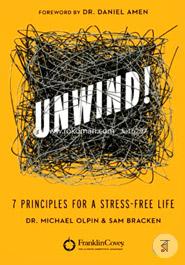 Unwind!: 7 Principles for a Stress-Free Life