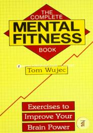 Complete Mental Fitness Book: Exercises to Improve Your Brain Power 