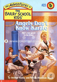 Angels Donot Know Karate (The Adventures Of The Bailey School Kids)