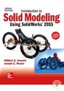 Introduction to Solid Modeling Using Solid Works 2015