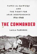 The Commander: Fawzi Al-Qawuqji and the fight for Arab Independence 1914-1948