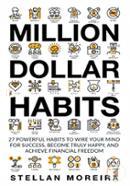 Million Dollar Habits: 27 Powerful Habits to Wire Your Mind for Success, Become Truly Happy, and Achieve Financial Freedom