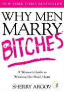 Why Men Marry Bitches: A Woman's Guide to Winning Her Man's Heart