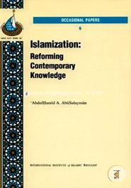 Islamization: Reforming Contemporary Knowledge 