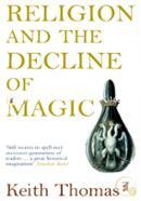 Religion and the Decline of Magic: Studies in Popular Beliefs in Sixteenth and Seventeenth-Century England (Penguin History)