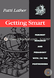 Getting Smart: Feminist Research and Pedagogy within/in the Postmodern (Paperback)