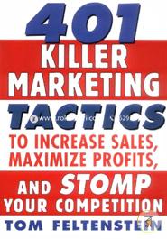 401 Killer Marketing Tactics to Maximize Profits, Increase Sales and Stomp Your Competition