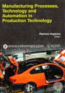 Manufacturing Processes, Technology And Automation In Production Technology