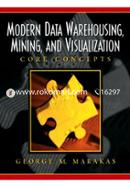 Modern Data Warehousing, Mining, and Visualization : Core Concepts