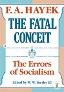 The Fatal Conceit: The Errors of Socialism (The Collected Works of F. A. Hayek)