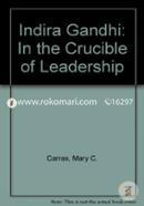 Indira Gandhi: In the Crucible of Leadership