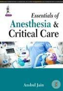 Essentials Of Anesthesia and Critical Care