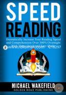 Speed Reading: Dramatically Increase Your Reading Speed and Comprehension Over 300 Percent Overnight With These Quick and Easy 