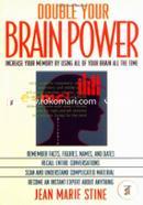 Double Your Brain Power: How to Use All of Your Brain All of the Time