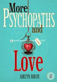 More Psychopaths and Love: Essays to insipre healing, empowerment and self-discovery for survivors of psychopathic abuse (Volume 2)