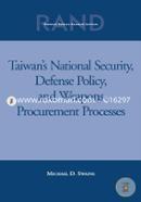 Taiwan's National Security, Defense Policy, and Weapons Procurement Processes