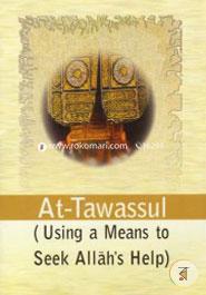 At-Tawassul: Using a Means to Seek Allah's Help