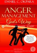 Anger Management God's Way: Bible Ways to Control Your Emotions, Get Healed of Hurts and Respond to Offenses ...Plus Powerful Daily Prayers to Overcome Bad Anger Permanently 