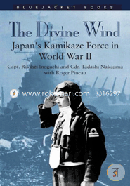 The Divine Wind: Japan's Kamikaze Force in World War II