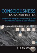 Consciousness Explained Better: Towards an Integral Understanding of the Multifaceted Nature of Consciousness