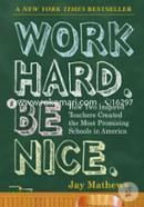 Work Hard Be Nice: How Two Inspired Teachers Created the Most Promising Schools in America