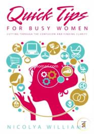 Quick Tips for Busy Women: Cutting Through The Confusion and Finding Clarity