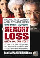 What You Must Know About Memory Loss and How You Can Stop it: A Guide to Proven Techniques and Supplements to Maintain, Strengthen, or Regain Memory