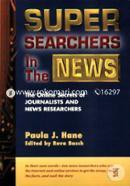 Super Searchers in the News: The Online Secrets of Journalists and News Researchers (Super Searchers series) 