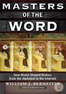Masters Of The Word: How Media Shaped History From The Alphabet To The Internet