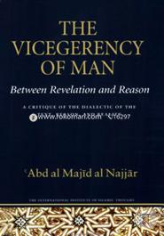 The Vicegerency of Man, Between Revelation and Reason: A Critique of the Dialectic of the Text, Reason, and Reality (Islamic Methodology)