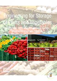 Engineering for Storage of Fruits and Vegetables: Cold Storage, Controlled Atmosphere Storage, Modified Atmosphere Storage