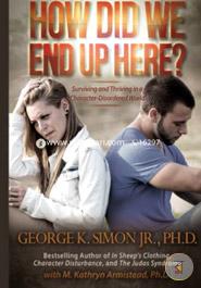 How Did We End Up Here?: Surviving and Thriving in a Character-Disordered World