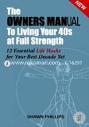 The Owners MANual To Living Your 40's at Full Strength: The 12 Essential Life Hacks