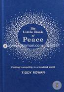 The Little Book of Peace: Finding Tranquillity in a Troubled World 