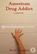 American Drug Addict: a memoir