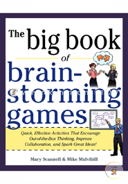 Big Book of Brainstorming Games: Quick, Effective Activities that Encourage Out-of-the-Box Thinking, Improve Collaboration, and Spark Great Ideas!