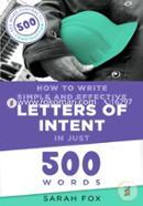 How to Write Simple and Effective Letters of Intent in Just 500 Words