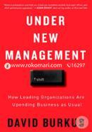 Under New Management: How Leading Organizations Are Upending Business As Usual
