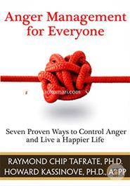 Anger Management For Everyone: Seven Proven Ways to Control Anger and Live a Happier Life